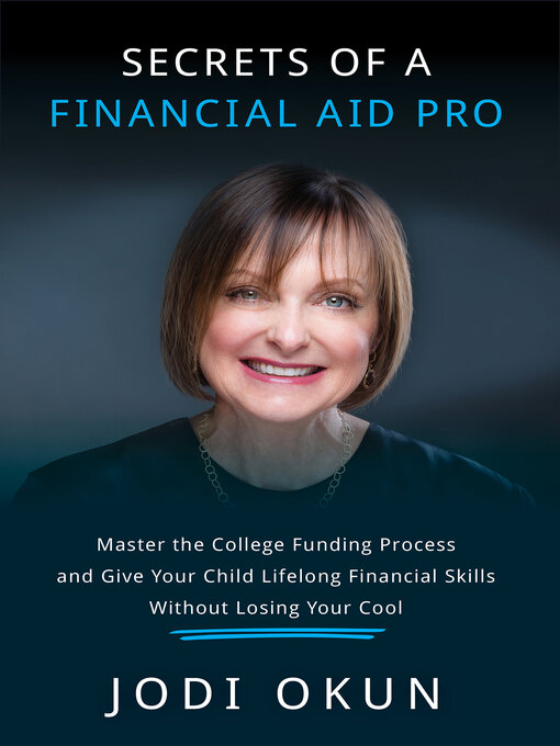 Title details for Secrets of a Financial Aid Pro: Master the College Funding Process and Give Your Child Lifelong Financial Skills Without Losing Your Cool by Jodi Okun - Available